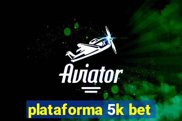 plataforma 5k bet